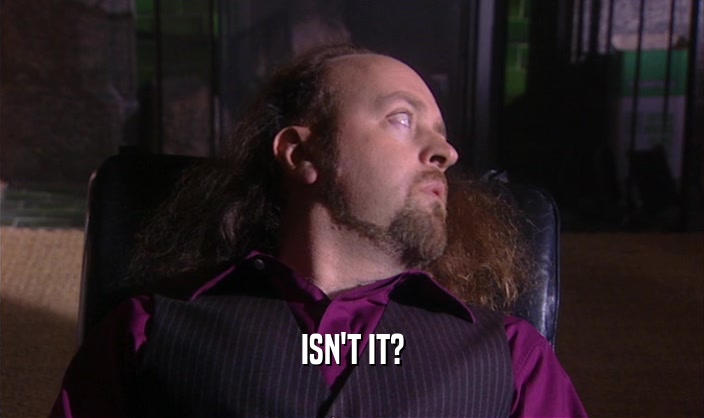 ISN'T IT?  