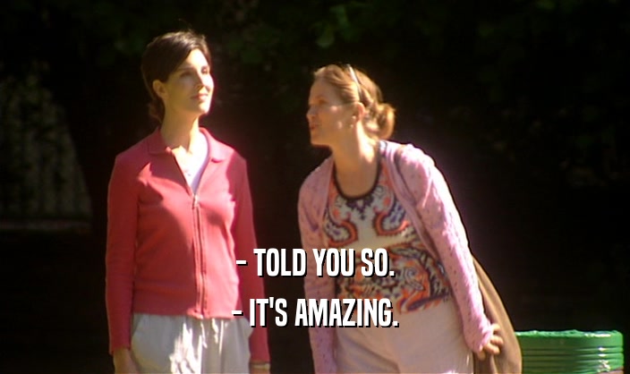 - TOLD YOU SO. - IT'S AMAZING. 