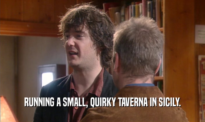 RUNNING A SMALL, QUIRKY TAVERNA IN SICILY.  