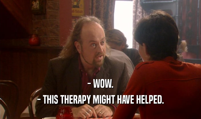 - WOW. - THIS THERAPY MIGHT HAVE HELPED. 
