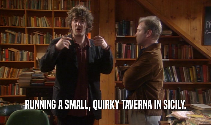 RUNNING A SMALL, QUIRKY TAVERNA IN SICILY.  