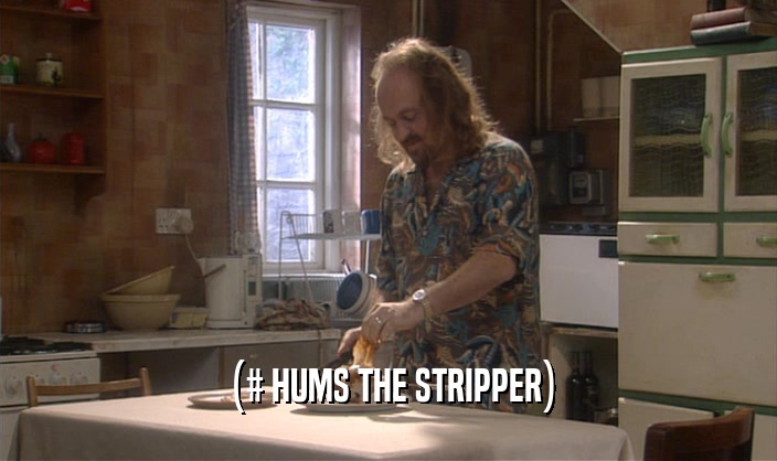 (# HUMS THE STRIPPER)  