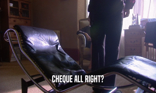 CHEQUE ALL RIGHT?  