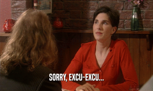 SORRY, EXCU-EXCU...  