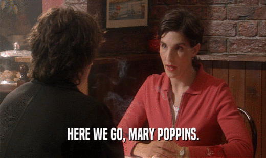 HERE WE GO, MARY POPPINS.  