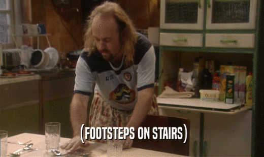 (FOOTSTEPS ON STAIRS)
  