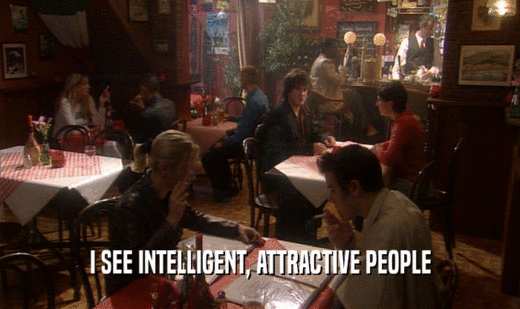I SEE INTELLIGENT, ATTRACTIVE PEOPLE  