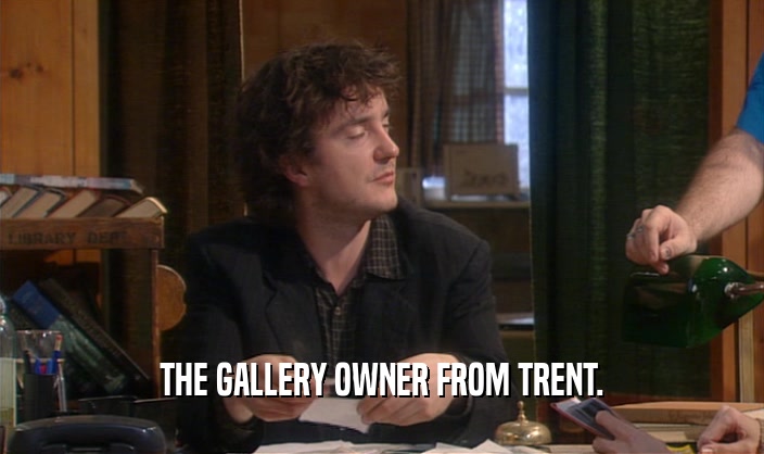 THE GALLERY OWNER FROM TRENT.  