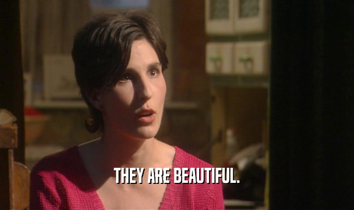 THEY ARE BEAUTIFUL.  
