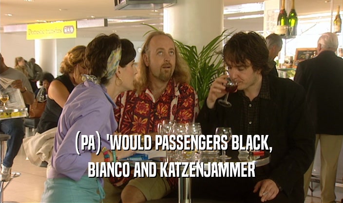(PA) 'WOULD PASSENGERS BLACK, BIANCO AND KATZENJAMMER 