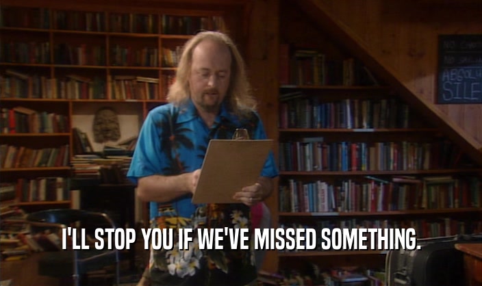 I'LL STOP YOU IF WE'VE MISSED SOMETHING.  