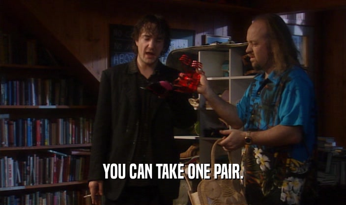 YOU CAN TAKE ONE PAIR.  