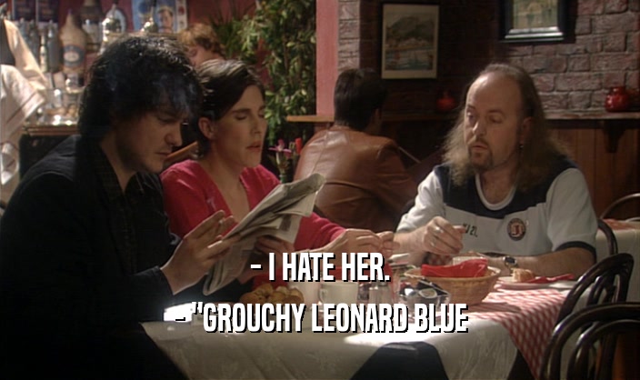 - I HATE HER. - 