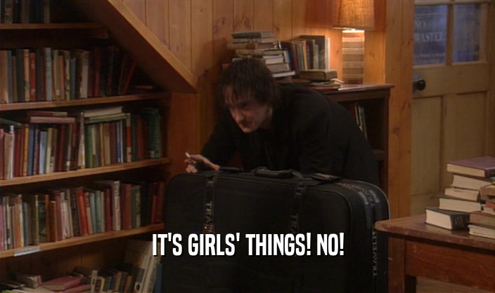 IT'S GIRLS' THINGS! NO!
  