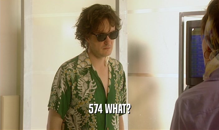 574 WHAT?  