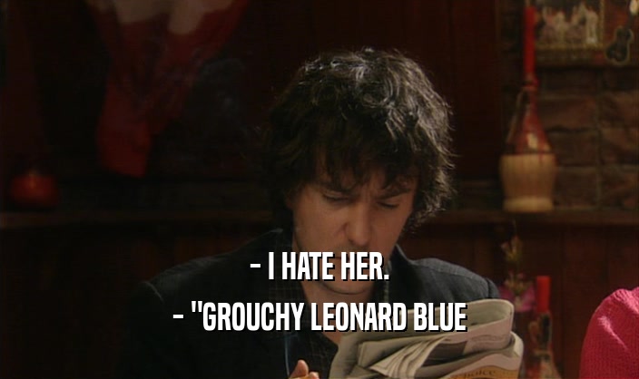 - I HATE HER. - 