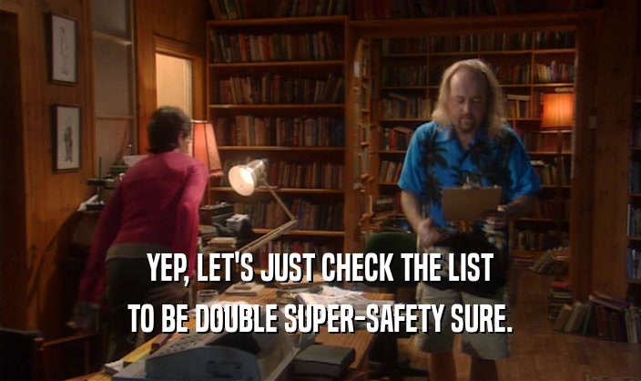 YEP, LET'S JUST CHECK THE LIST TO BE DOUBLE SUPER-SAFETY SURE. 