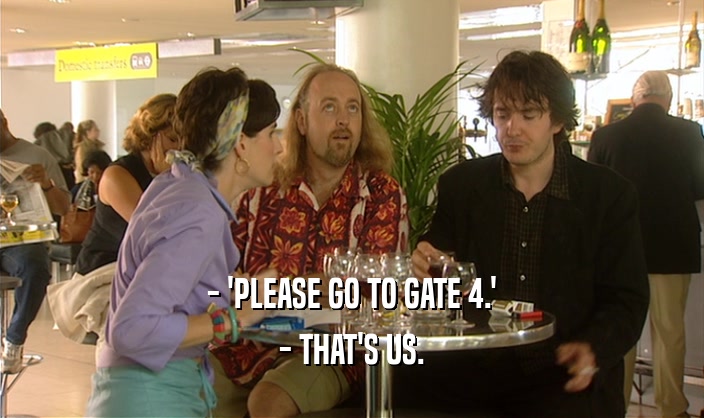 - 'PLEASE GO TO GATE 4.' - THAT'S US. 