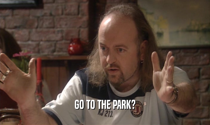 GO TO THE PARK?  