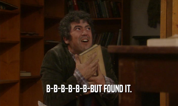 B-B-B-B-B-B-BUT FOUND IT.  