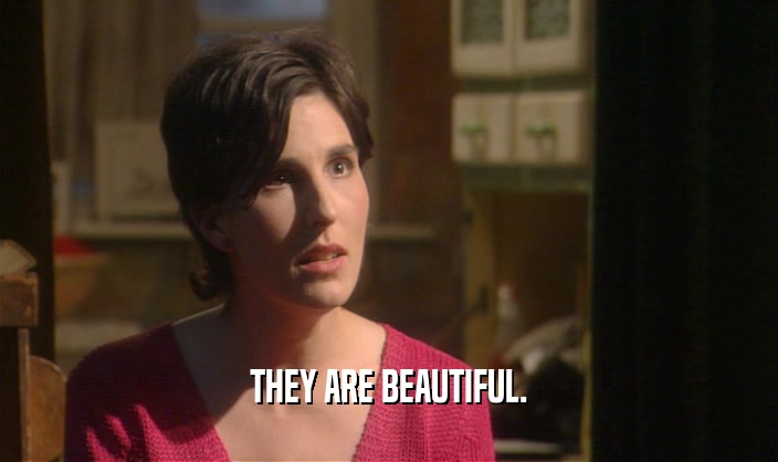 THEY ARE BEAUTIFUL.  