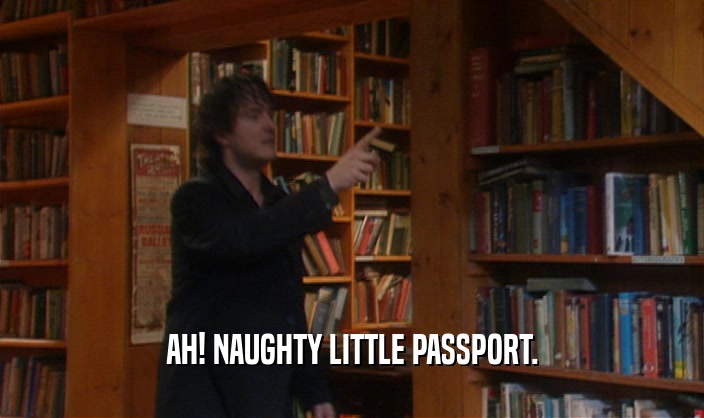 AH! NAUGHTY LITTLE PASSPORT.  