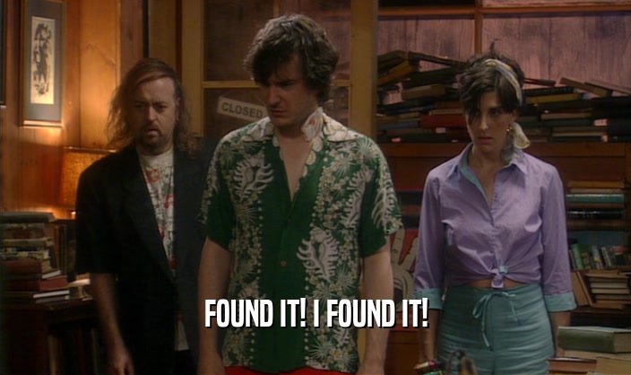 FOUND IT! I FOUND IT!  