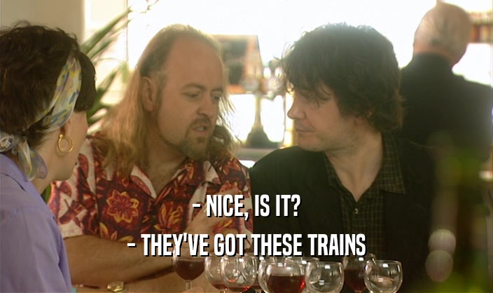 - NICE, IS IT? - THEY'VE GOT THESE TRAINS 