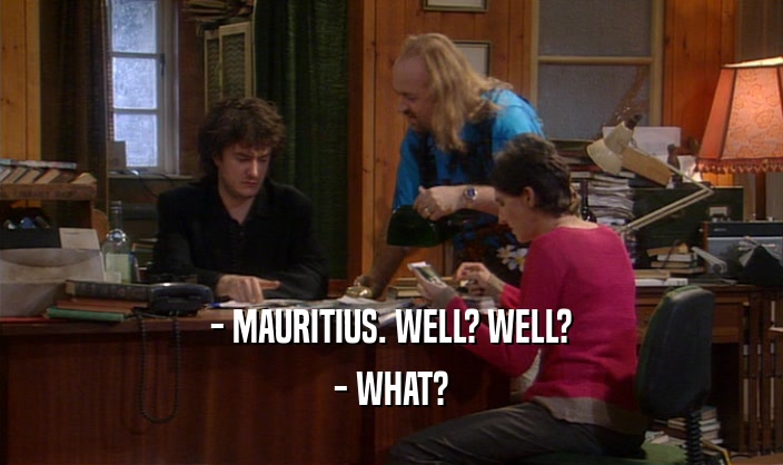- MAURITIUS. WELL? WELL? - WHAT? 