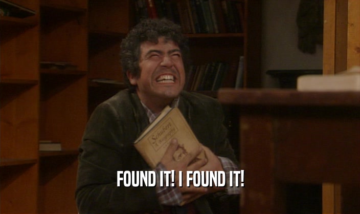 FOUND IT! I FOUND IT!  