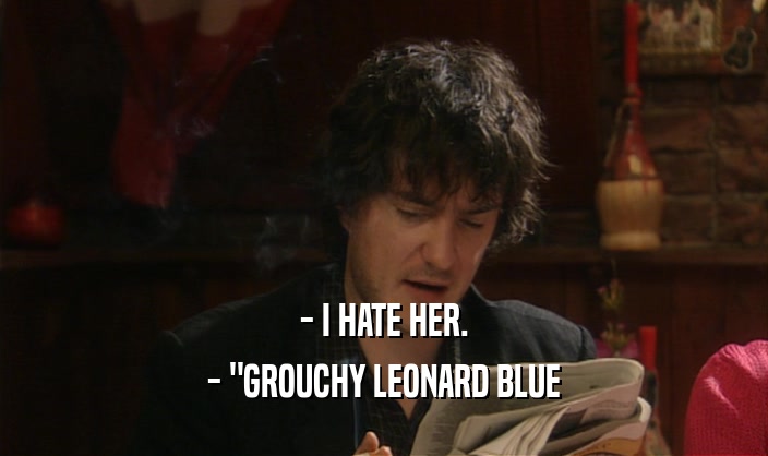 - I HATE HER. - 