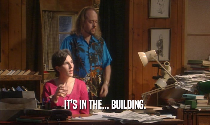 IT'S IN THE... BUILDING.  