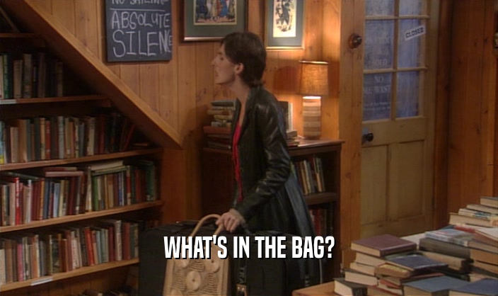 WHAT'S IN THE BAG?
  