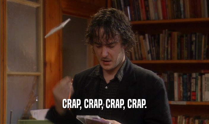 CRAP, CRAP, CRAP, CRAP.  