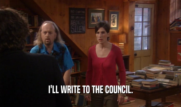 I'LL WRITE TO THE COUNCIL.
  