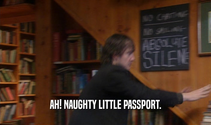 AH! NAUGHTY LITTLE PASSPORT.  