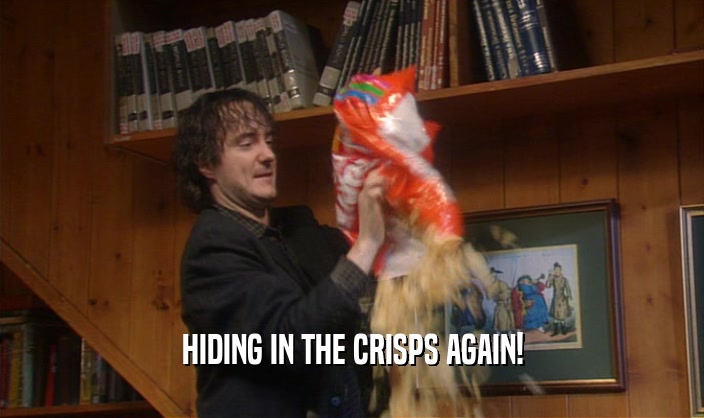 HIDING IN THE CRISPS AGAIN!  