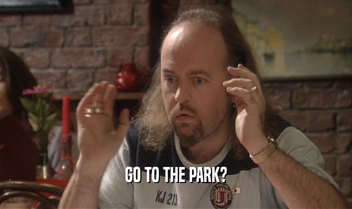 GO TO THE PARK?  