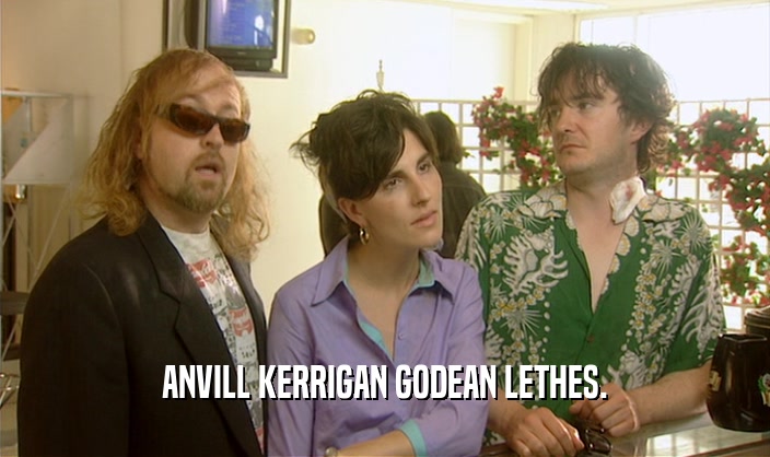 ANVILL KERRIGAN GODEAN LETHES.  