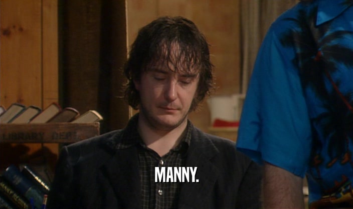 MANNY.  