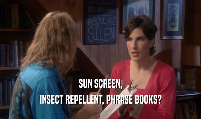SUN SCREEN, INSECT REPELLENT, PHRASE BOOKS? 