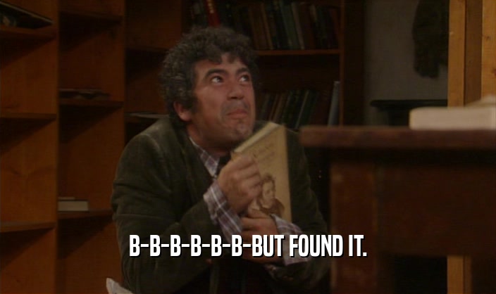 B-B-B-B-B-B-BUT FOUND IT.  
