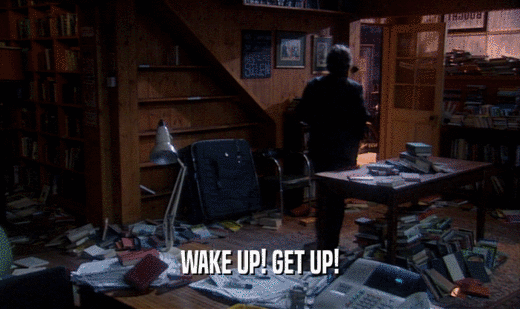 WAKE UP! GET UP!
  