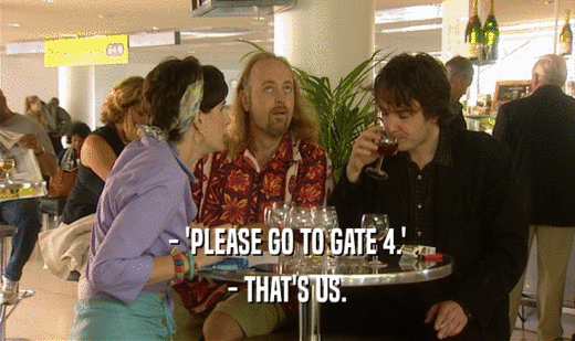 - 'PLEASE GO TO GATE 4.' - THAT'S US. 