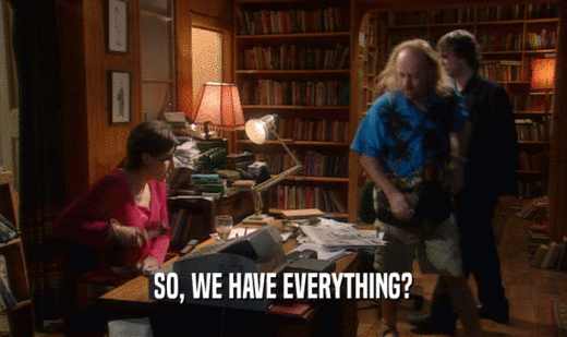 SO, WE HAVE EVERYTHING?  