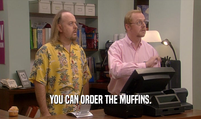 YOU CAN ORDER THE MUFFINS.  