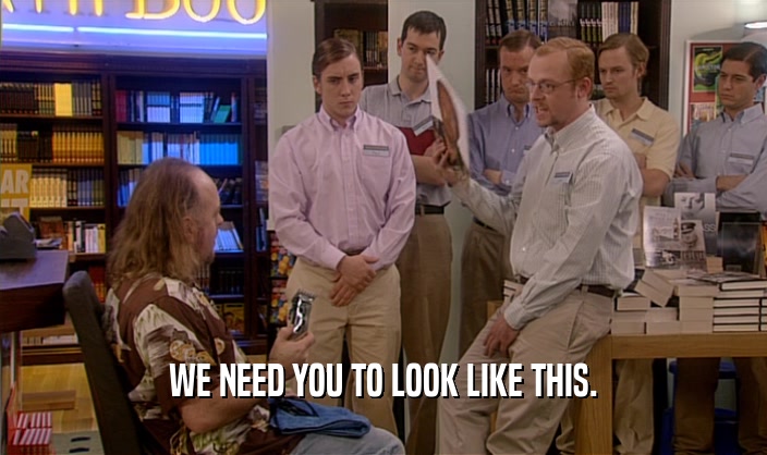 WE NEED YOU TO LOOK LIKE THIS.  