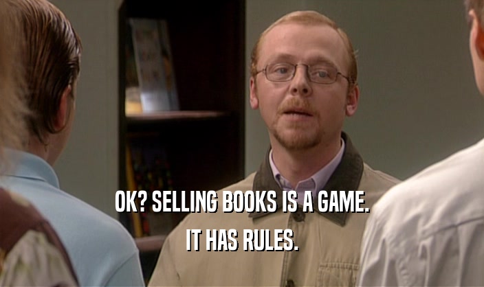 OK? SELLING BOOKS IS A GAME. IT HAS RULES. 