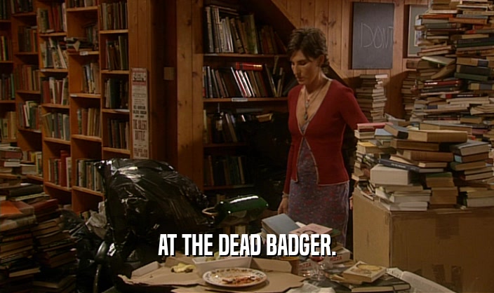 AT THE DEAD BADGER.  