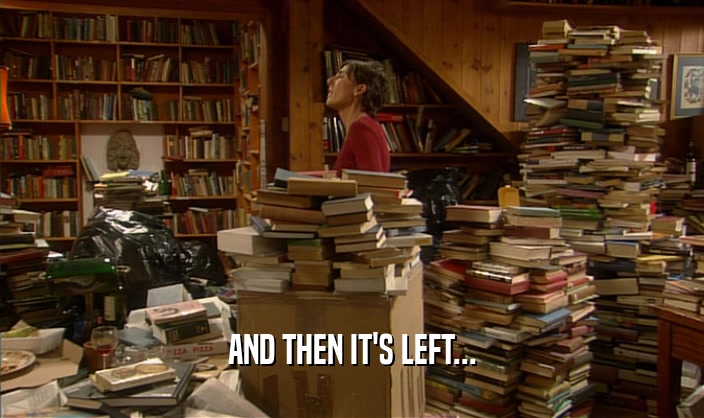 AND THEN IT'S LEFT...  
